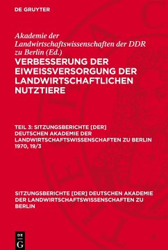 Verbesserung der Eiweißversorgung der landwirtschaftlichen Nutztiere, Teil 3, Sitzungsberichte [der] Deutschen Akademie der Landwirtschaftswissenschaften zu Berlin 1970, 19/3