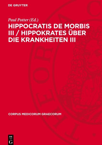 Hippocratis De Morbis III / Hippokrates Über die Krankheiten III Hippocratis De Morbis III / Hippokrates Über die Krankheiten III