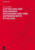 Aufteilung der endogenen Psychosen und ihre differenzierte Ätiologie Aufteilung der endogenen Psychosen und ihre differenzierte Ätiologie