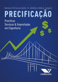Precificação: Precificar Serviços e Empreitadas em Engenharia (eBook, ePUB) - Avila, Antonio Victorino; Jungles, Antônio Edésio