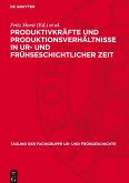 Produktivkräfte und Produktionsverhältnisse in ur- und frühseschichtlicher Zeit