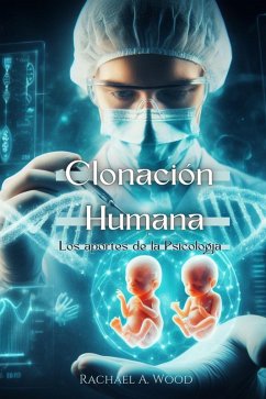 Clonación Humana: Los Aportes de la Psicología (eBook, ePUB) - Wood, Rachael A.