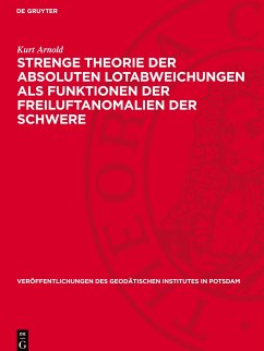 Strenge Theorie der absoluten Lotabweichungen als Funktionen der Freiluftanomalien der Schwere - Arnold, Kurt