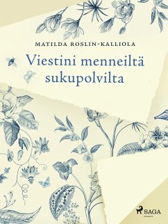 Viestini menneiltä sukupolvilta (eBook, ePUB) - Roslin-Kalliola, Matilda