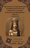 Matriarchs of Mesopotamia: Unveiling the Power and Influence of Ancient Sumerian and Babylonian Women (eBook, ePUB) Matriarchs of Mesopotamia: Unveiling the Power and Influence of Ancient Sumerian and Babylonian Women (eBook, ePUB)