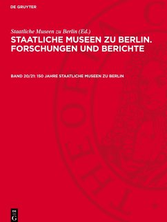 Staatliche Museen zu Berlin. Forschungen und Berichte, Band 20/21, 150 Jahre Staatliche Museen zu Berlin