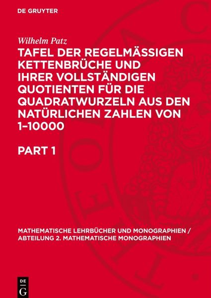 Tafel der regelmässigen Kettenbrüche und ihrer vollständigen Quotienten für die Quadratwurzeln aus den natürlichen Zahlen von 1-10000