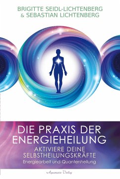 Die Praxis der Energieheilung - Selbstheilungskräfte aktivieren - Seidl-Lichtenberg, Brigitte;Lichtenberg, Sebastian