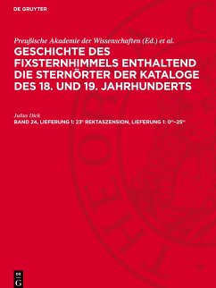 Geschichte des Fixsternhimmels enthaltend die Sternörter der Kataloge des 18. und 19. Jahrhunderts, Band 24, Lieferung 1, 23h Rektaszension, Lieferung 1: 0m¿25m - Dick, Julius