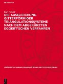 Die Ausgleichung gitterförmiger Triangulationssysteme nach dem abgekürzten Eggert¿schen Verfahren