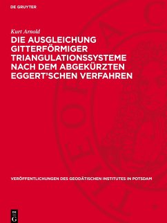Die Ausgleichung gitterförmiger Triangulationssysteme nach dem abgekürzten Eggert¿schen Verfahren - Arnold, Kurt
