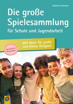 Die große Spielesammlung für Schule und Jugendarbeit: 300 Ideen für große und kleine Gruppen - Krenner, Andreas