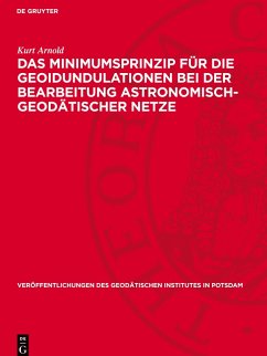 Das Minimumsprinzip für die Geoidundulationen bei der Bearbeitung astronomisch-geodätischer Netze - Arnold, Kurt