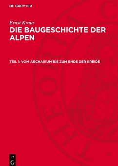 Die Baugeschichte der Alpen, Teil 1, Vom Archaikum bis zum Ende der Kreide - Kraus, Ernst