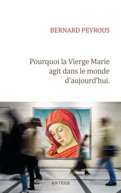 Pourquoi la Vierge Marie agit dans le monde d'aujourd'hui (eBook, ePUB) - Peyrous, Père Bernard