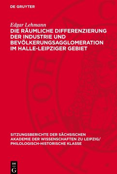 Die räumliche Differenzierung der Industrie und Bevölkerungsagglomeration im Halle-Leipziger Gebiet - Lehmann, Edgar