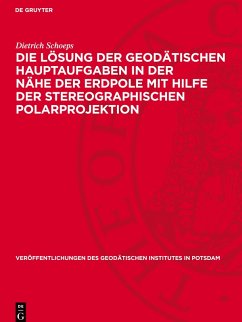 Cover Die Lösung der geodätischen Hauptaufgaben in der Nähe der Erdpole mit Hilfe der stereographischen Polarprojektion