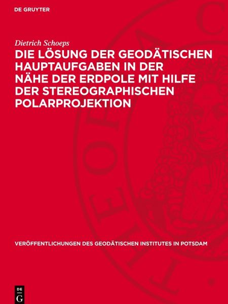 Die Lösung der geodätischen Hauptaufgaben in der Nähe der Erdpole mit Hilfe der stereographischen Polarprojektion