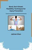 Bend, Don't Break: Flexibility Techniques for Injury Prevention (eBook, ePUB)