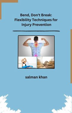 Bend, Don't Break: Flexibility Techniques for Injury Prevention (eBook, ePUB) - Khan, Salman