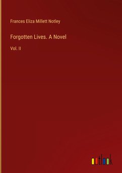 Forgotten Lives. A Novel - Notley, Frances Eliza Millett
