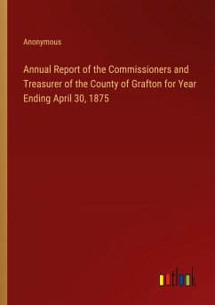 Annual Report of the Commissioners and Treasurer of the County of Grafton for Year Ending April 30, 1875