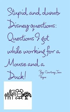 Stupid and Dumb Disney Questions! - Payne, Courtney Jean