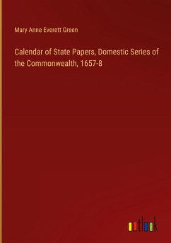 Calendar of State Papers, Domestic Series of the Commonwealth, 1657-8 - Green, Mary Anne Everett