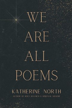 We Are All Poems - North, Katherine