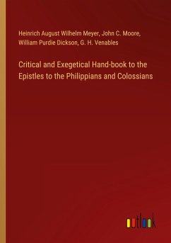 Critical and Exegetical Hand-book to the Epistles to the Philippians and Colossians - Meyer, Heinrich August Wilhelm; Moore, John C.; Dickson, William Purdie; Venables, G. H.