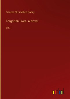 Forgotten Lives. A Novel - Notley, Frances Eliza Millett