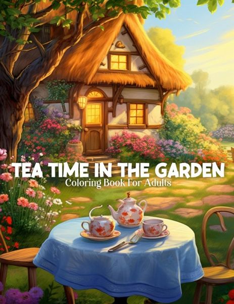 Tea Time In The Garden Coloring Book For Adults Tea Time In The Garden Coloring Book For Adults