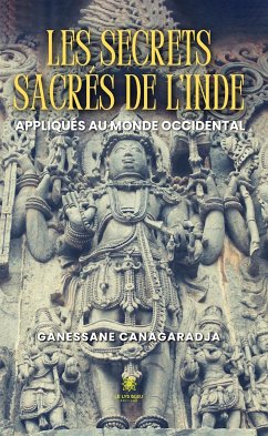 Les secrets sacrés de l'Inde appliqués au monde occidental (eBook, ePUB) - Canagaradja, Ganessane