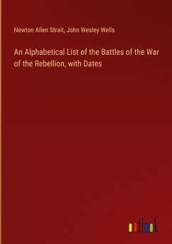 An Alphabetical List of the Battles of the War of the Rebellion, with Dates - Strait, Newton Allen; Wells, John Wesley