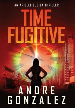 Time Fugitive (An Arielle Lucila Thriller) - Gonzalez, Andre