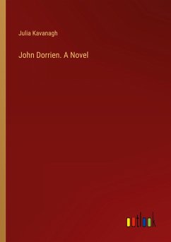 John Dorrien. A Novel - Kavanagh, Julia