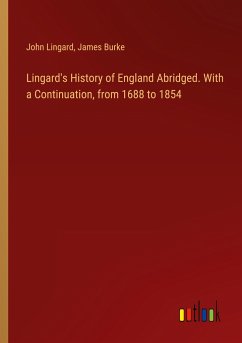 Lingard's History of England Abridged. With a Continuation, from 1688 to 1854 - Lingard, John; Burke, James