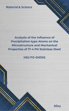 Analysis of the Influence of Precipitation-type Atoms on the Microstructure and Mechanical Properties of 17-4 PH Stainless Steel (eBook, ePUB) - Po-Sheng, Hsu