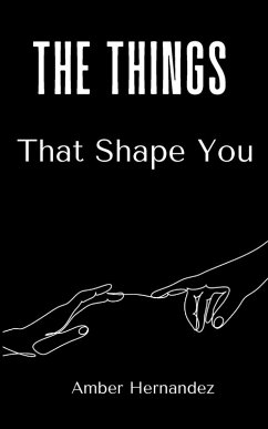 The Things That Shape You - Hernandez, Amber
