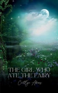 The Girl Who Ate the Fairy - Adams, Caitlyn