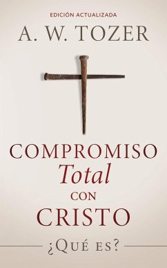 Compromiso total con Cristo - Tozer, A W