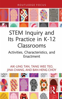STEM Inquiry and Its Practice in K-12 Classrooms (eBook, PDF) - Tan, Aik-Ling; Teo, Tang Wee; Chang, Jina; Choy, Ban Heng