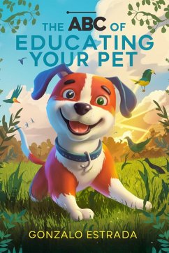 The ABC of Educating Your Pet (eBook, ePUB) - Estrada, Gonzalo