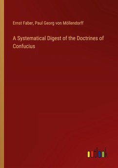 A Systematical Digest of the Doctrines of Confucius - Faber, Ernst; Möllendorff, Paul Georg von