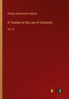 A Treatise on the Law of Contracts - Addison, Charles Greenstreet