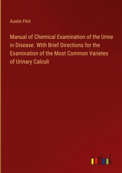 Manual of Chemical Examination of the Urine in Disease. With Brief Directions for the Examination of the Most Common Varietes of Urinary Calculi