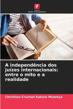 A independência dos juízes internacionais: entre o mito e a realidade - Kakule Mulekya, Christian-Cruchot