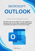 Microsoft Outlook: The Best Crash Course Takes You from a Beginner to Advanced Level in Just 7 Days, Covering All Functions to streamline your inbox to Turn You into an Expert (eBook, ePUB)