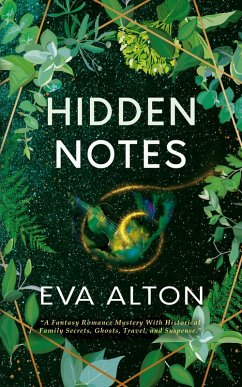 Hidden Notes: A Fantasy Romance Mystery With Historical Family Secrets, Ghosts, Travel, and Suspense (eBook, ePUB) - Alton, Eva