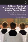 Celibacy, Seminary Formation, and Catholic Clerical Sexual Abuse (eBook, PDF) Celibacy, Seminary Formation, and Catholic Clerical Sexual Abuse (eBook, PDF)